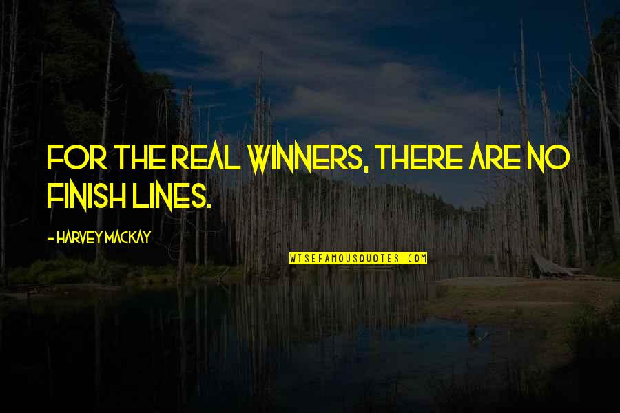 No Winners Quotes By Harvey MacKay: For the real winners, there are no finish