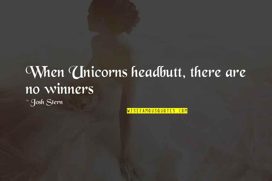No Winners Quotes By Josh Stern: When Unicorns headbutt, there are no winners