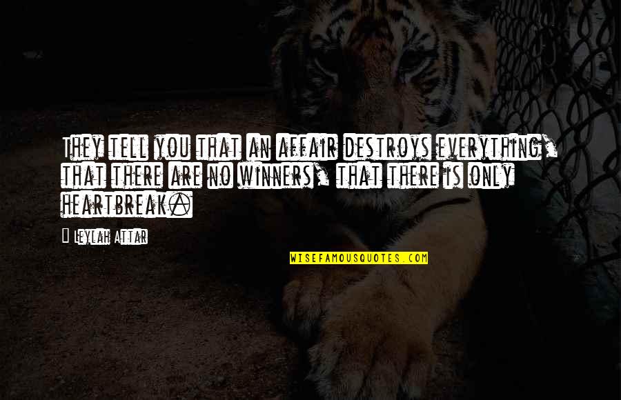 No Winners Quotes By Leylah Attar: They tell you that an affair destroys everything,