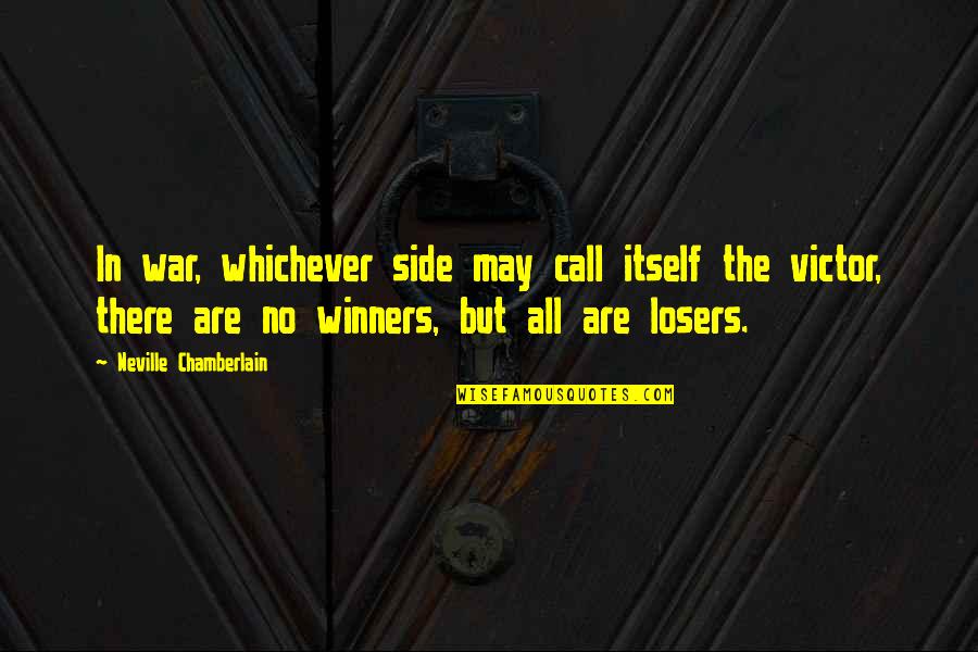 No Winners Quotes By Neville Chamberlain: In war, whichever side may call itself the