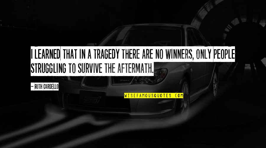 No Winners Quotes By Ruth Cardello: I learned that in a tragedy there are