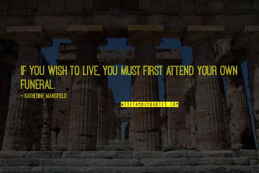 No Wish To Live Quotes By Katherine Mansfield: If you wish to live, you must first