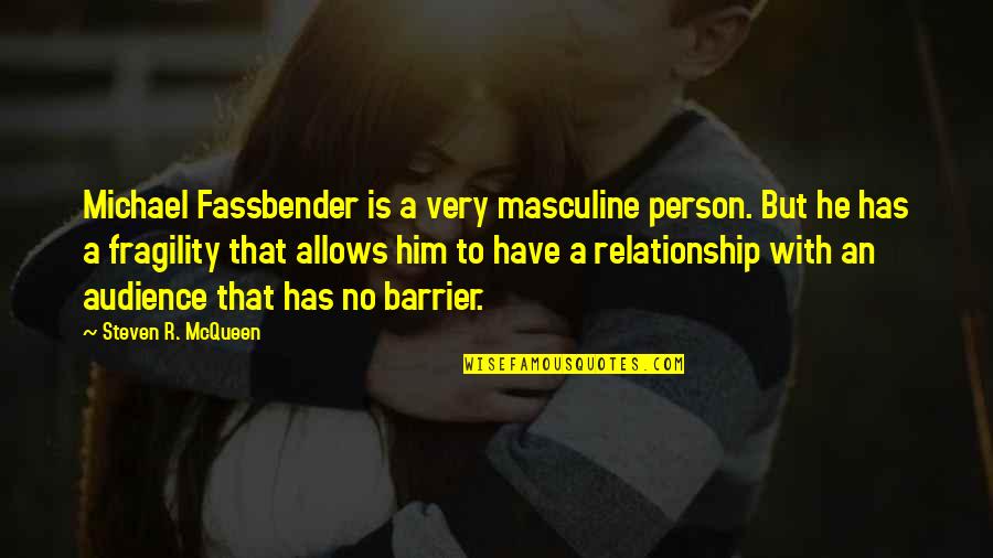 No With Quotes By Steven R. McQueen: Michael Fassbender is a very masculine person. But