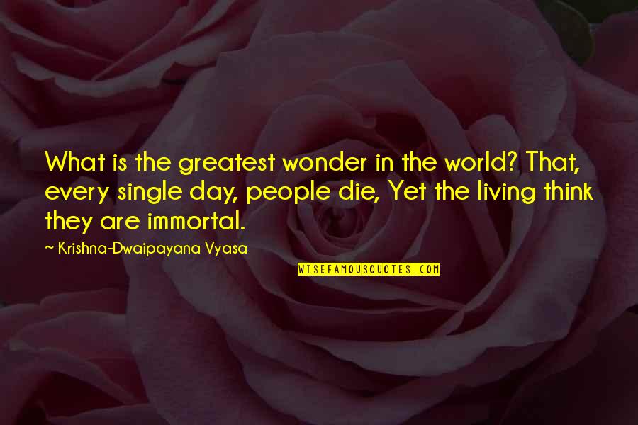 No Wonder I'm Single Quotes By Krishna-Dwaipayana Vyasa: What is the greatest wonder in the world?