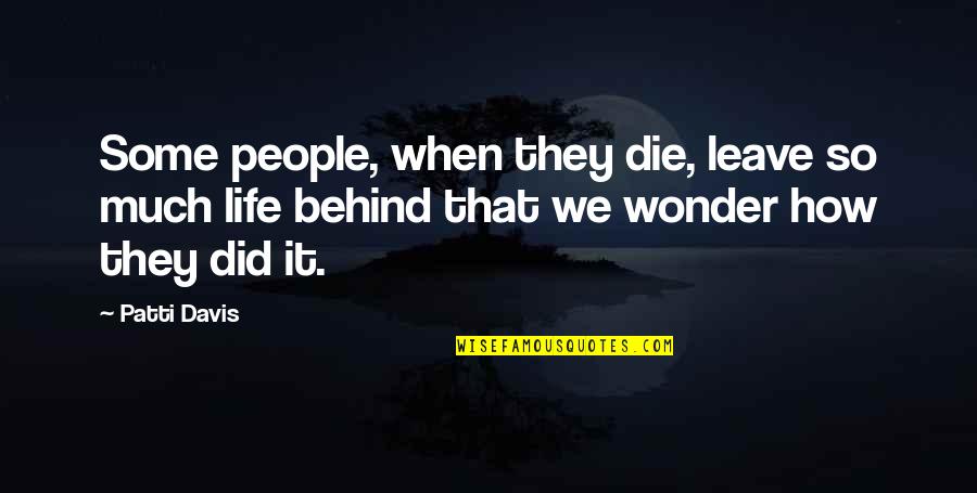 No Wonder People Leave You Quotes By Patti Davis: Some people, when they die, leave so much