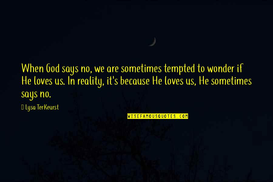No Wonder Quotes By Lysa TerKeurst: When God says no, we are sometimes tempted
