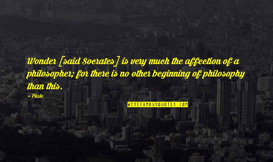 No Wonder Quotes By Plato: Wonder [said Socrates] is very much the affection