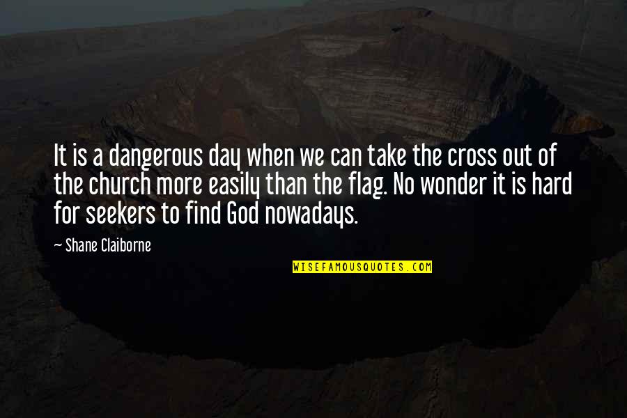 No Wonder Quotes By Shane Claiborne: It is a dangerous day when we can