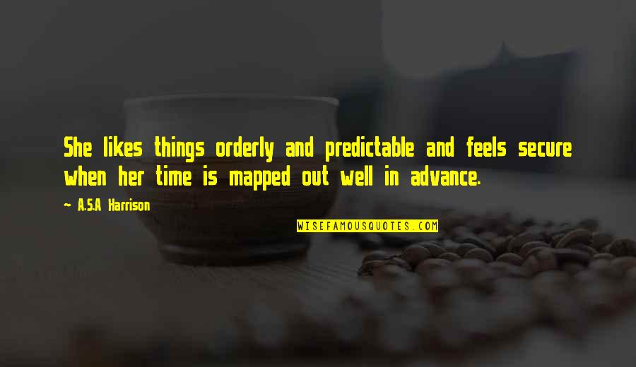 No Words Can Describe How Much I Love You Quotes By A.S.A Harrison: She likes things orderly and predictable and feels
