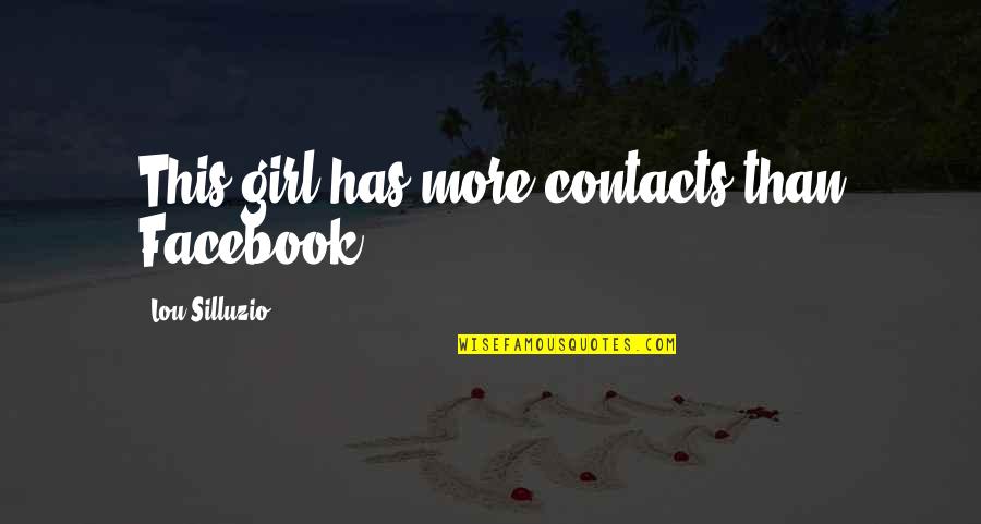 No Words Can Describe How Much I Love You Quotes By Lou Silluzio: This girl has more contacts than Facebook !