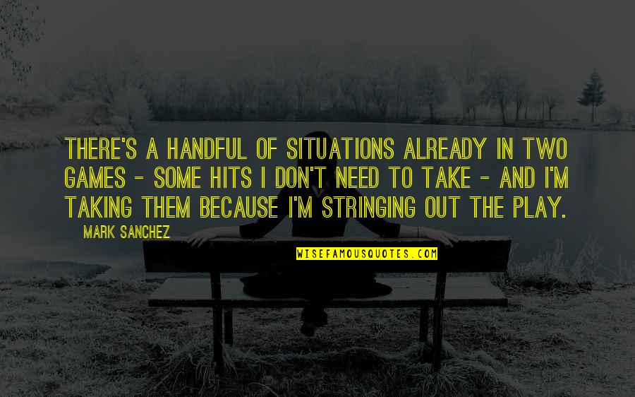 No Words Can Describe How Much I Love You Quotes By Mark Sanchez: There's a handful of situations already in two