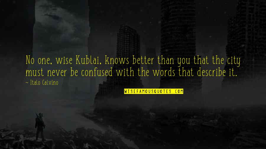 No Words Describe Quotes By Italo Calvino: No one, wise Kublai, knows better than you