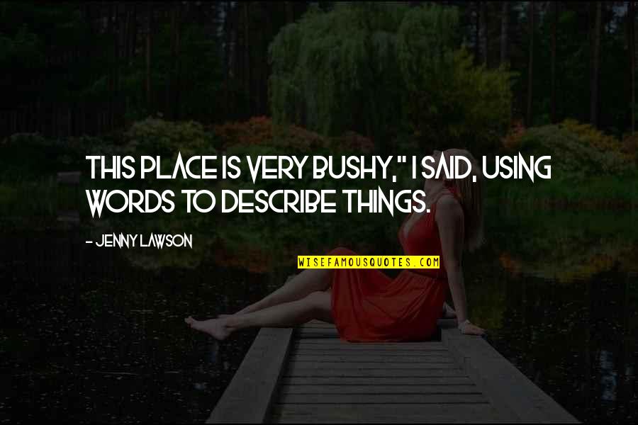 No Words Describe Quotes By Jenny Lawson: This place is very bushy," I said, using