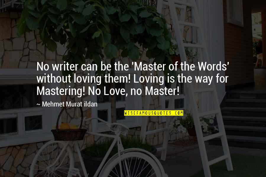 No Words For Love Quotes By Mehmet Murat Ildan: No writer can be the 'Master of the