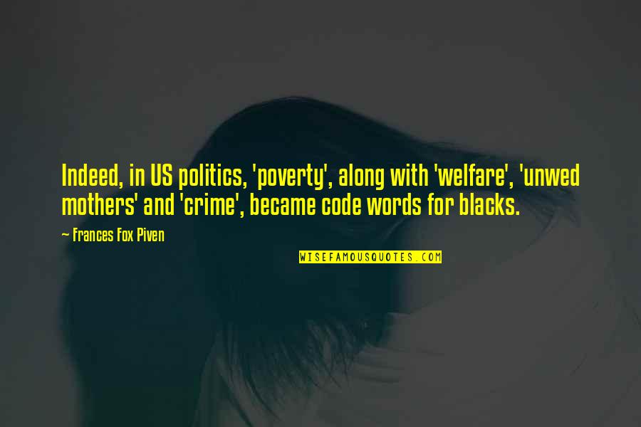 No Words For Mother Quotes By Frances Fox Piven: Indeed, in US politics, 'poverty', along with 'welfare', No Words For Mother Quotes By Frances Fox Piven: Indeed, in US politics, 'poverty', along with 'welfare',