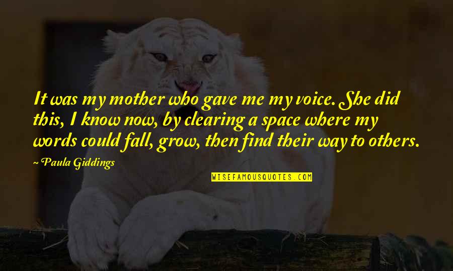 No Words For Mother Quotes By Paula Giddings: It was my mother who gave me my No Words For Mother Quotes By Paula Giddings: It was my mother who gave me my