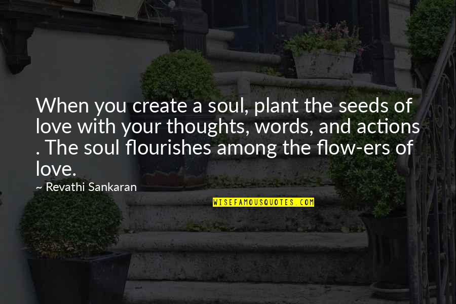 No Words For Mother Quotes By Revathi Sankaran: When you create a soul, plant the seeds No Words For Mother Quotes By Revathi Sankaran: When you create a soul, plant the seeds