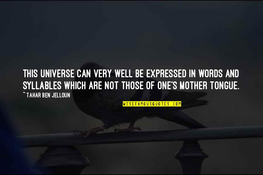 No Words For Mother Quotes By Tahar Ben Jelloun: This universe can very well be expressed in No Words For Mother Quotes By Tahar Ben Jelloun: This universe can very well be expressed in