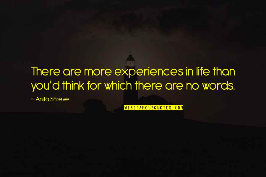 No Words For You Quotes By Anita Shreve: There are more experiences in life than you'd