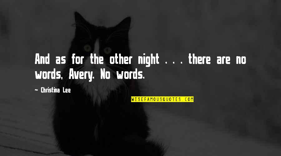 No Words For You Quotes By Christina Lee: And as for the other night . .