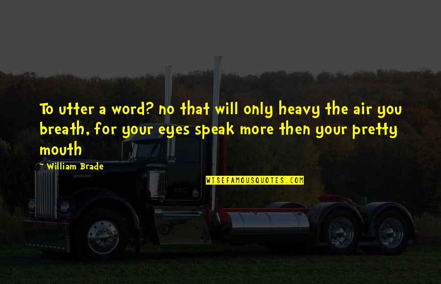 No Words For You Quotes By William Brade: To utter a word? no that will only