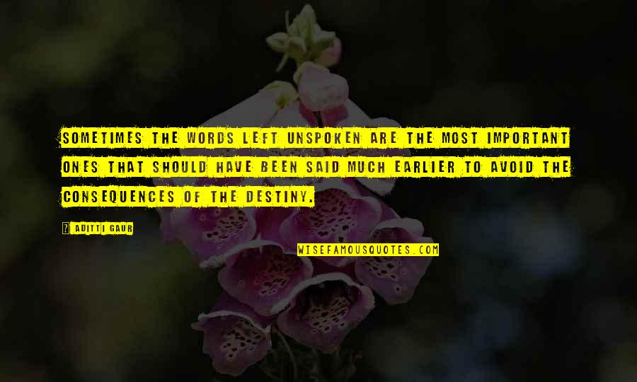 No Words Left Quotes By Aditti Gaur: Sometimes the words left unspoken are the most