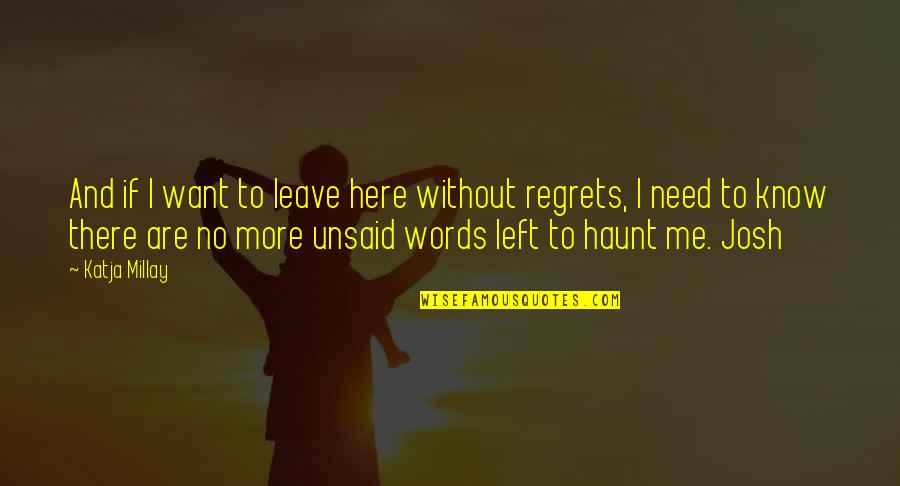 No Words Left Quotes By Katja Millay: And if I want to leave here without