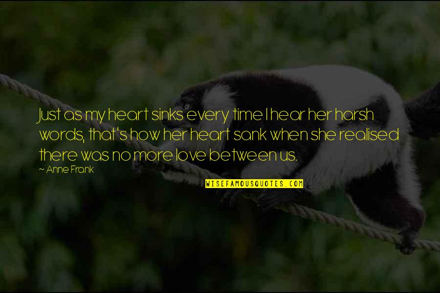 No Words Love Quotes By Anne Frank: Just as my heart sinks every time I