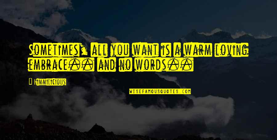 No Words Love Quotes By Himmilicious: Sometimes, all you want is a warm loving