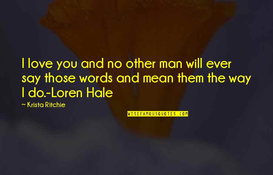 No Words Love Quotes By Krista Ritchie: I love you and no other man will No Words Love Quotes By Krista Ritchie: I love you and no other man will