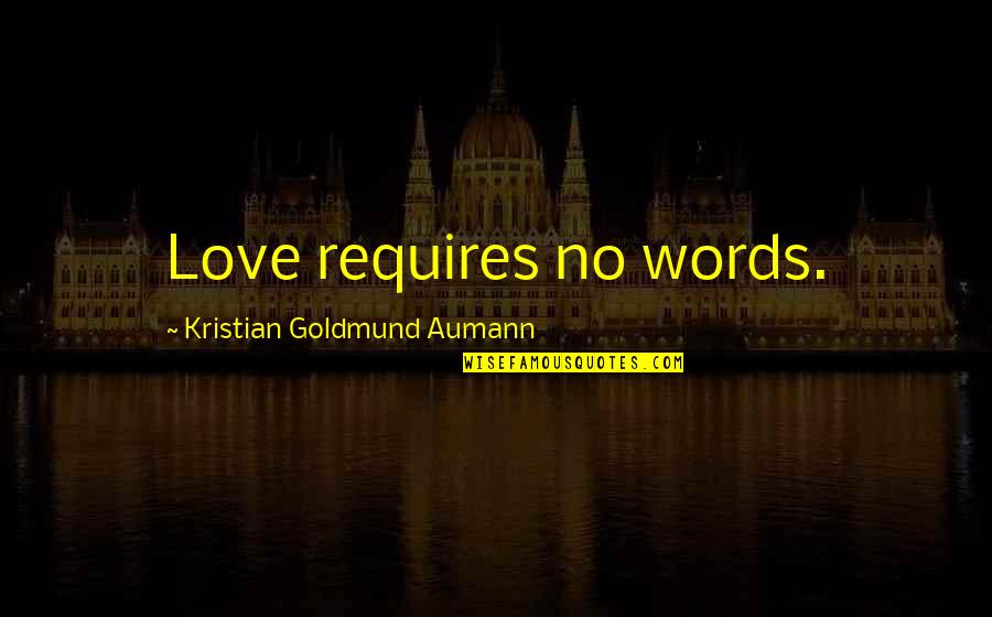 No Words Love Quotes By Kristian Goldmund Aumann: Love requires no words. No Words Love Quotes By Kristian Goldmund Aumann: Love requires no words.
