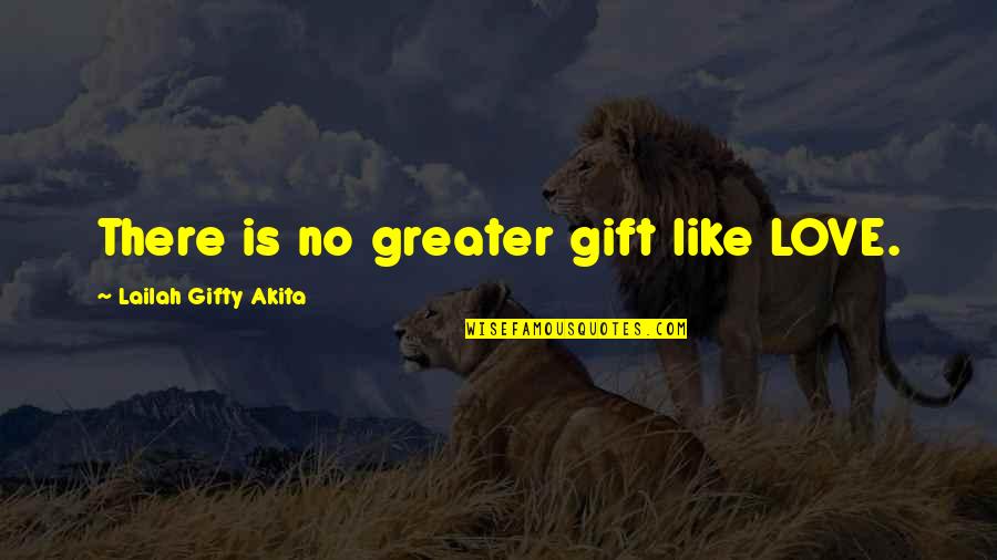 No Words Love Quotes By Lailah Gifty Akita: There is no greater gift like LOVE.