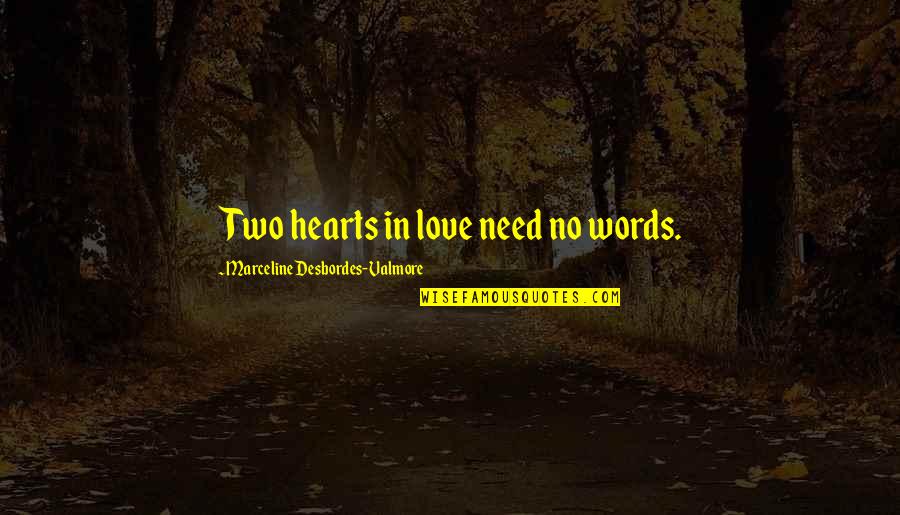 No Words Love Quotes By Marceline Desbordes-Valmore: Two hearts in love need no words. No Words Love Quotes By Marceline Desbordes-Valmore: Two hearts in love need no words.