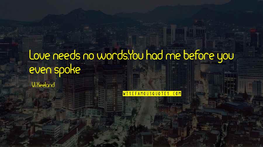 No Words Love Quotes By Vi Keeland: Love needs no words.You had me before you