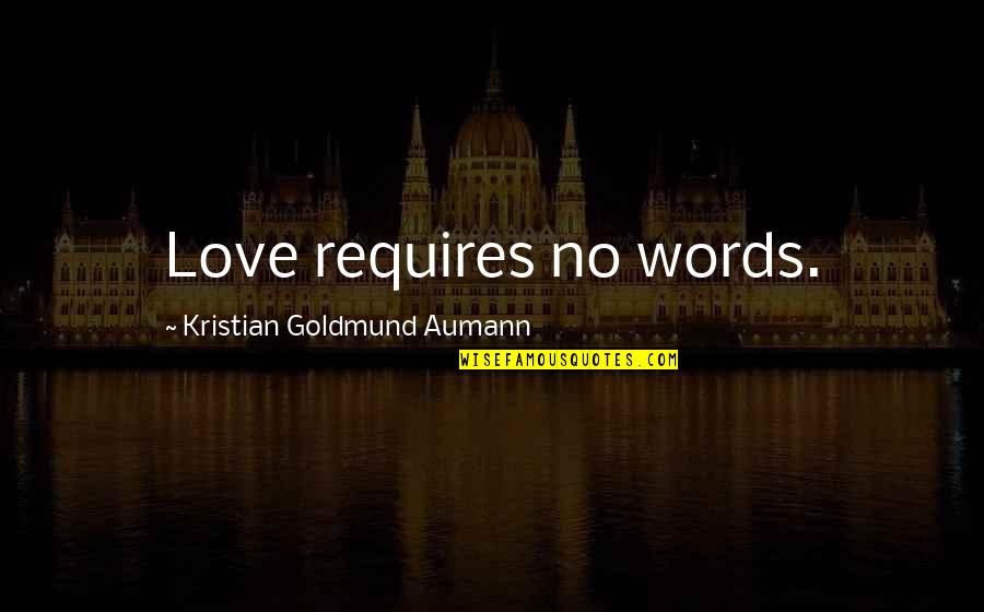 No Words Quote Quotes By Kristian Goldmund Aumann: Love requires no words. No Words Quote Quotes By Kristian Goldmund Aumann: Love requires no words.