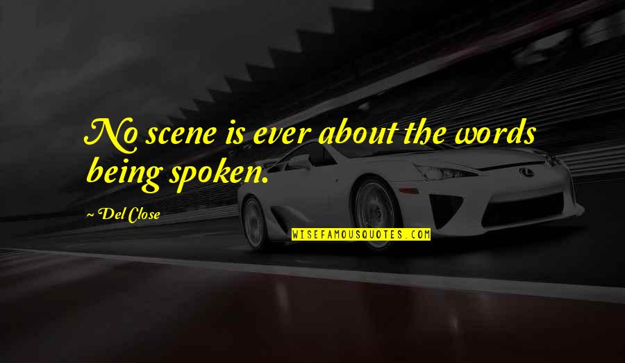 No Words Spoken Quotes By Del Close: No scene is ever about the words being