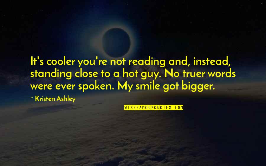 No Words Spoken Quotes By Kristen Ashley: It's cooler you're not reading and, instead, standing