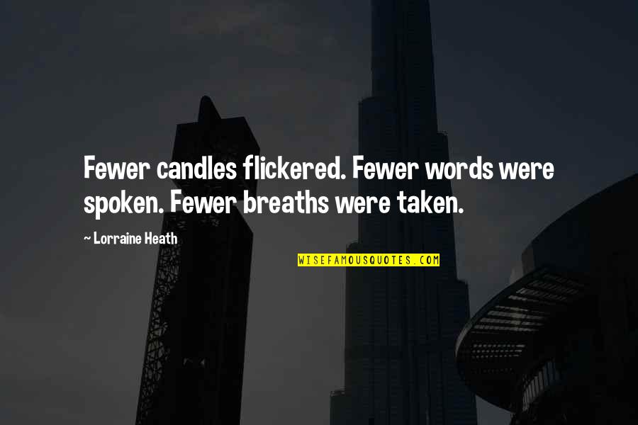 No Words Spoken Quotes By Lorraine Heath: Fewer candles flickered. Fewer words were spoken. Fewer