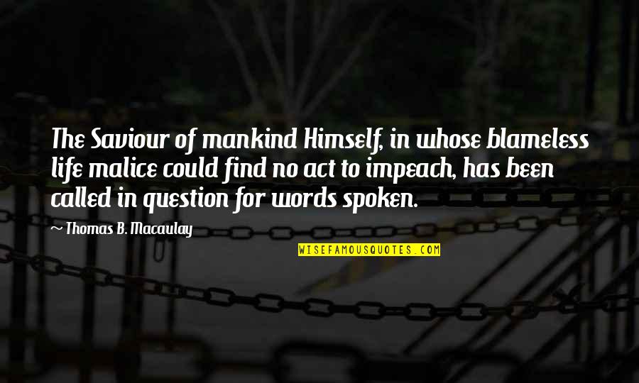 No Words Spoken Quotes By Thomas B. Macaulay: The Saviour of mankind Himself, in whose blameless
