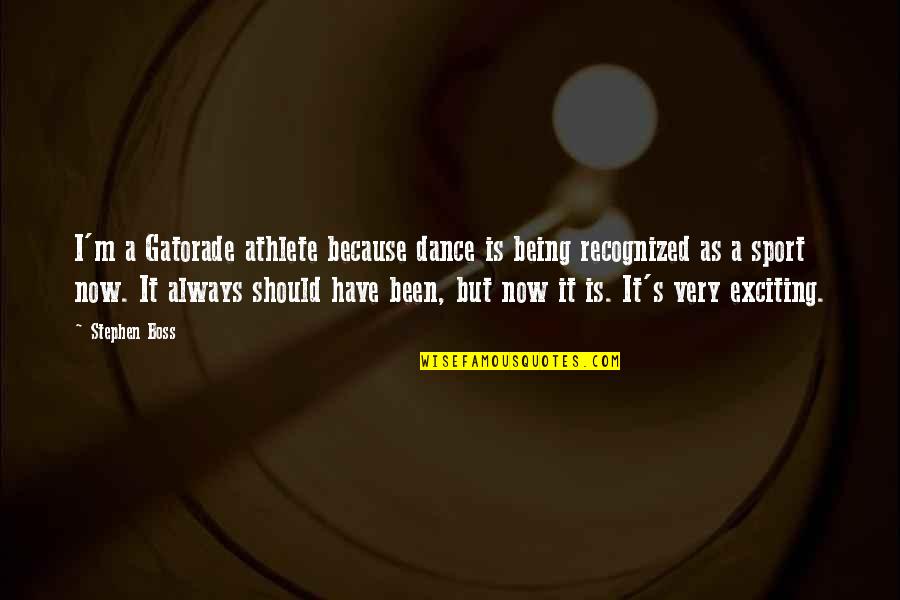 No Words To Describe Love Quotes By Stephen Boss: I'm a Gatorade athlete because dance is being