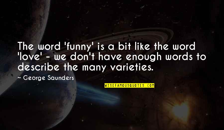 No Words To Describe You Quotes By George Saunders: The word 'funny' is a bit like the