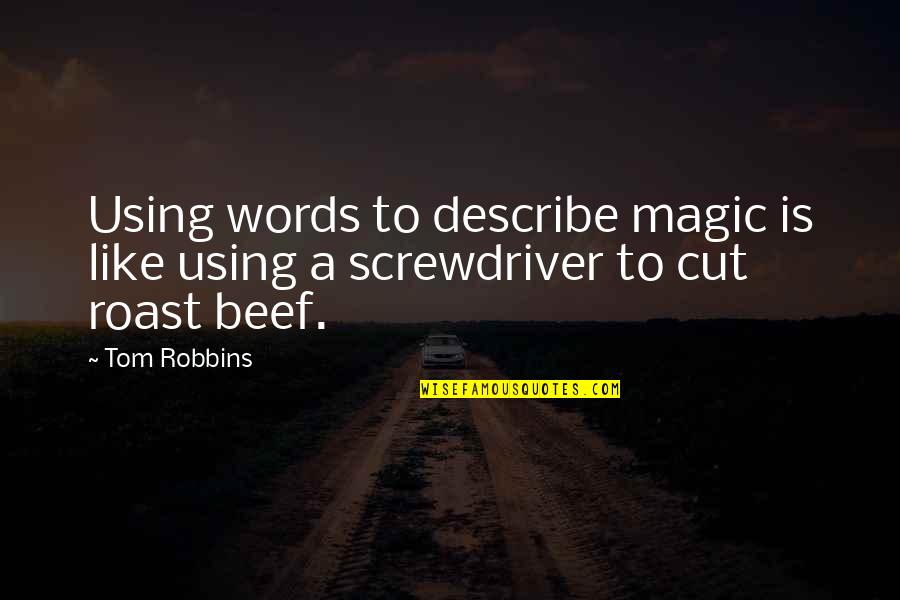 No Words To Describe You Quotes By Tom Robbins: Using words to describe magic is like using