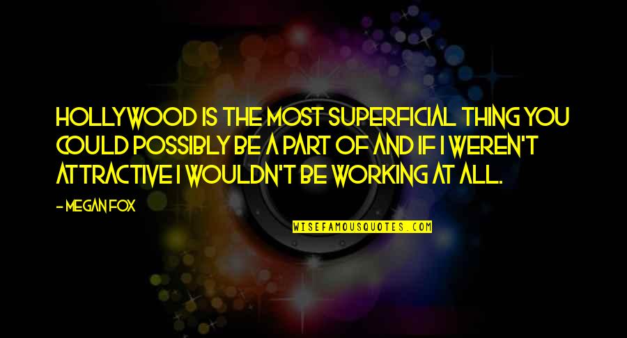 No Words To Describe Your Beauty Quotes By Megan Fox: Hollywood is the most superficial thing you could