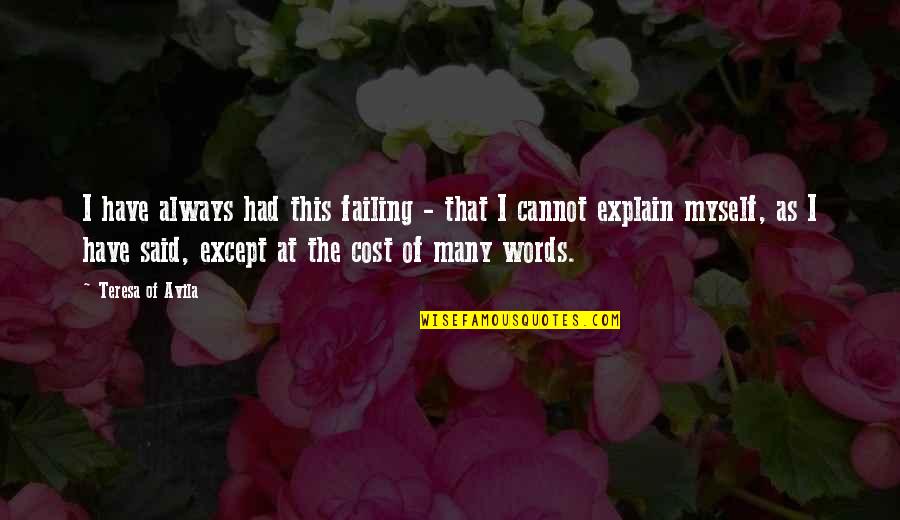 No Words To Explain Quotes By Teresa Of Avila: I have always had this failing - that