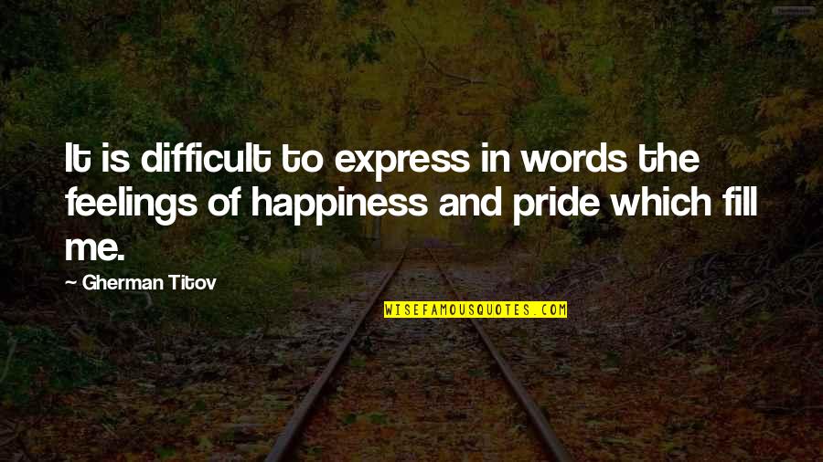 No Words To Express My Feelings Quotes By Gherman Titov: It is difficult to express in words the
