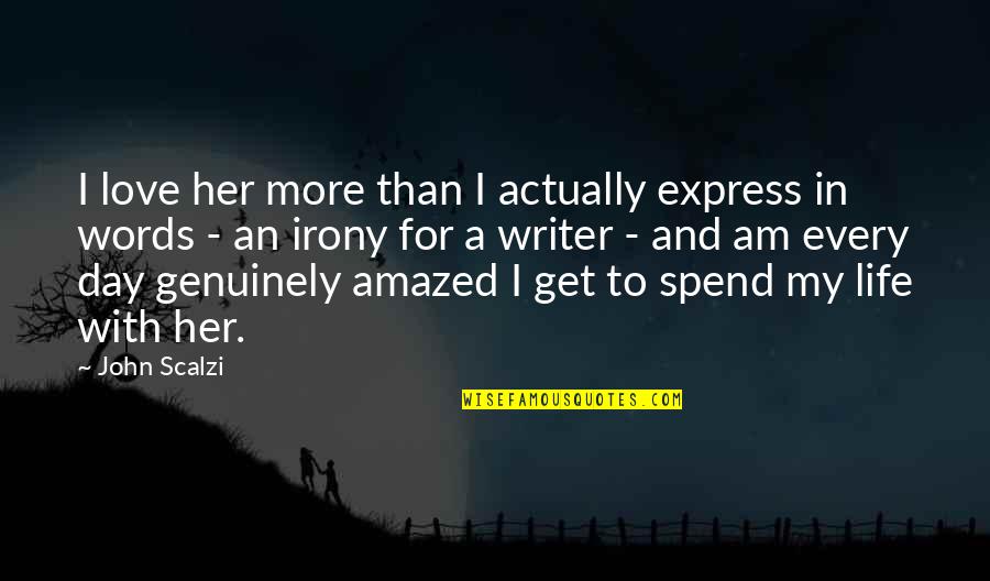 No Words To Express My Love Quotes By John Scalzi: I love her more than I actually express