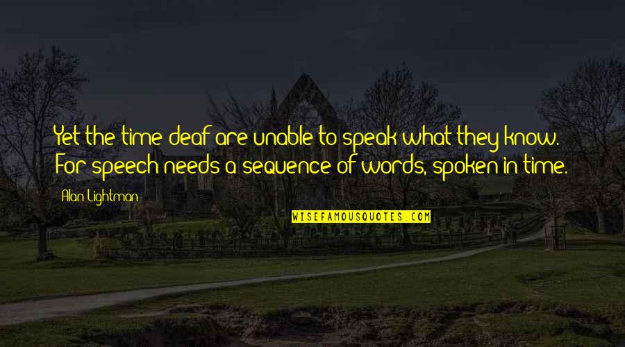 No Words To Speak Quotes By Alan Lightman: Yet the time-deaf are unable to speak what