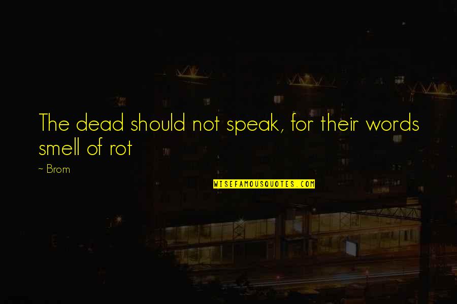 No Words To Speak Quotes By Brom: The dead should not speak, for their words