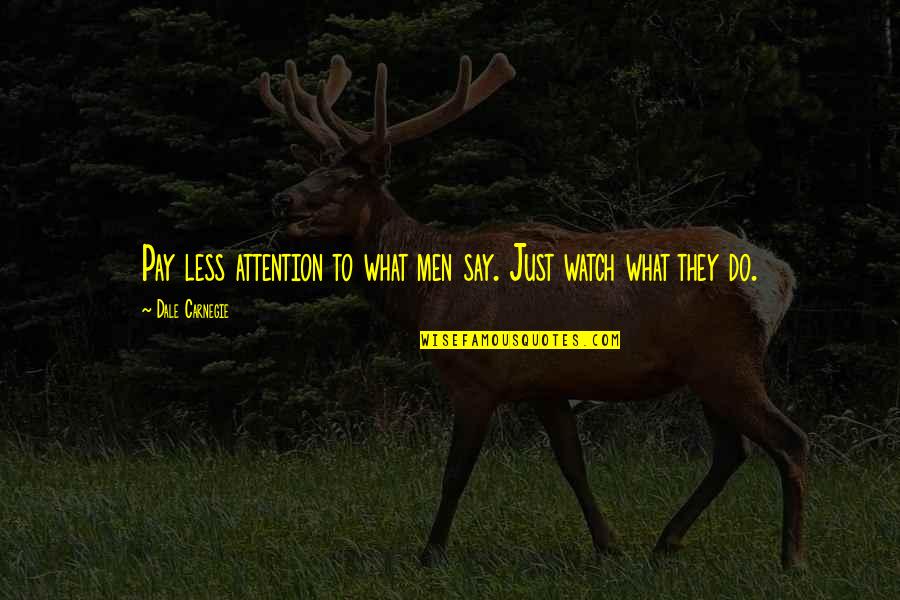 No Words To Speak Quotes By Dale Carnegie: Pay less attention to what men say. Just