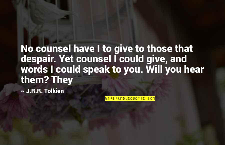 No Words To Speak Quotes By J.R.R. Tolkien: No counsel have I to give to those